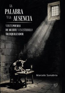 la palabra y la ausencia - veinte poemas de muerte y un estribillo tranquilizador (ebook)-marcelo sanabria-9786313177325