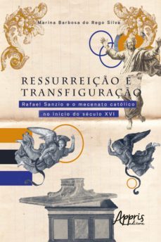 ressurreiço e transfiguraço: rafael sanzio e o mecenato catolico no inicio do seculo xvi (ebook)-marina barbosa-9786525004525