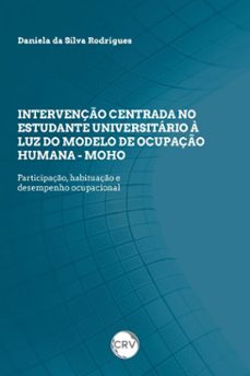 intervenço centrada no estudante universitario a luz do modelo de ocupaço humana - moho (ebook)-daniela da silva rodrigues-9786525180625