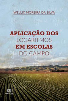aplicaço dos logaritmos em escolas do campo (ebook)-wellix moreira da silva-9786525257525