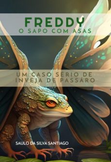 freddy, o sapo com asas (ebook)-saulo da silva santiago-9786526601525