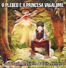o plebeu e a princesa vagalume (ebook)-paulo brasileiro & talita ferreira joão-9786526614525