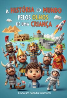 a historia do mundo pelos olhos de uma criança (ebook)-francesco sabadin infantozzi-9786526650325