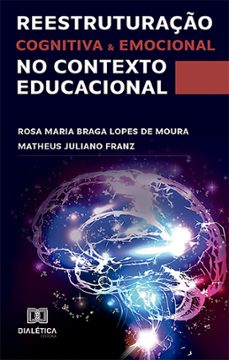 reestruturaço cognitiva e emocional no contexto educacional (ebook)-rosa maria braga lopes de moura-matheus juliano franz-9786527009825