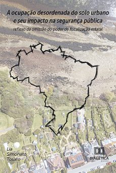 a ocupaço desordenada do solo urbano e seu impacto na segurança publica (ebook)-lia simonato tosato-9786527018025
