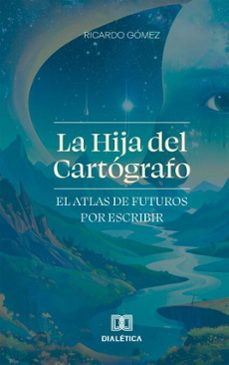 la hija del cartografo (ebook)-ricardo gomez-9786527086925