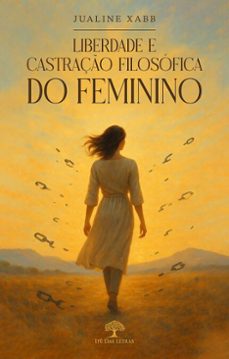 liberdade e castraço filosofica do feminino (ebook)-jualine xabb-9786552398925