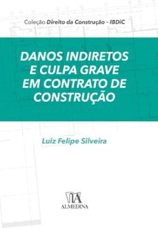 danos indiretos e culpa grave em contratos de construção-luiz felipe silveira-9786556276625