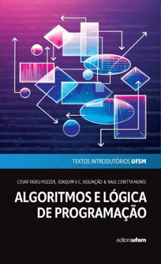 algoritmos e lógica de programação (ebook)-cesar tadeu pozzer-joaquim vinicius carvalho assunção-raul ceretta nunes-9786557161425