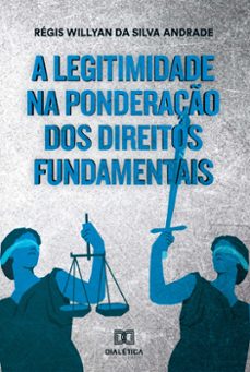 a legitimidade na ponderaço dos direitos fundamentais (ebook)-régis willyan da silva andrade-9786586287325