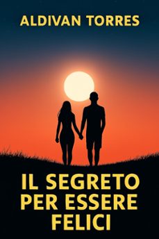 il segreto per essere felici (ebook)-aldivan torres-9786598857325