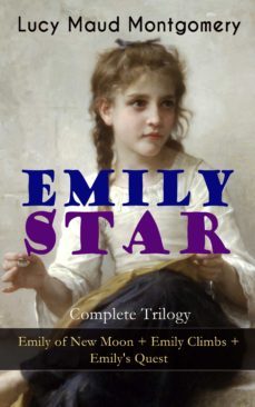 emily star - complete trilogy: emily of new moon + emily climbs + emily's quest (ebook)-lucy maud montgomery-9788026865025