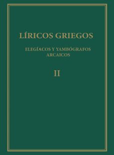 liricos griegos. elegiacos y yambografos arcaicos (siglos vii-v a.c.) vol. ii-9788400089825