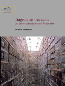 tragedia en tres actos : los juicios sumarisimos del franquismo (ebook)-alfonso m. villalta luna-9788400110925