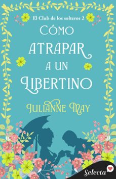 como atrapar a un libertino (el club de los solteros 2) (ebook)-julianne may-9788410341425