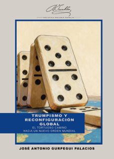 trumpismo y reconfiguracion global (ebook)-jose antonio gurpegui palacios-9788410432925