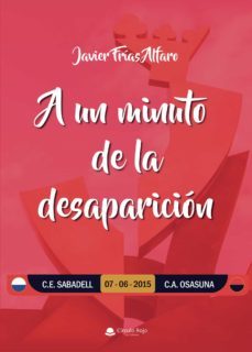 a un minuto de la desaparicion-javier frias alfaro-9788411117425