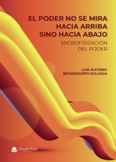 el poder no se mira hacia arriba sino hacia abajo (ebook)-luis alfonso betancourth zuluaga-9788411370325