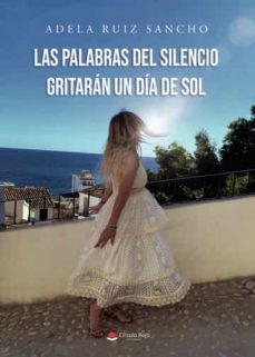 las palabras del silencio gritaran un dia de sol-adela ruiz sancho-9788411590525