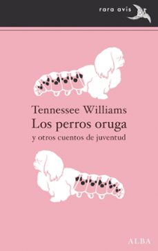 los perros oruga y otros cuentos de juventud-tennessee william-9788411780025