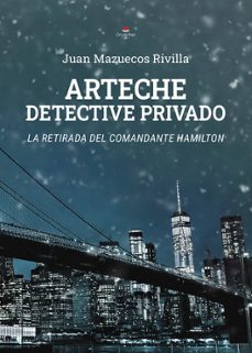 arteche detective privado - la retirada del comandante hamilton-juan mazuecos rivilla-9788411995825
