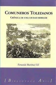 comuneros toledanos: cronica de una ciudad rebelde-f. martinez gil-9788412534825