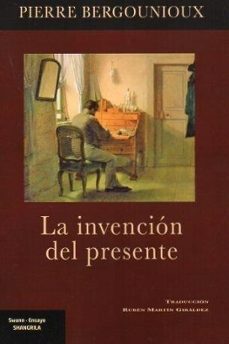 la invencion del presente-pierre bergounioux-9788412736625