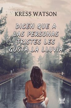 dicen que a las personas tristes les gusta la lluvia-kress watson-cristina moreno bernal-9788412819625