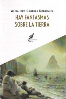 hay fantasmas sobre la tierra-alejandro candela rodriguez-9788412881325