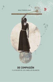 de compasion y la mujer de los cabellos blancos-nale parada mas-9788412968125