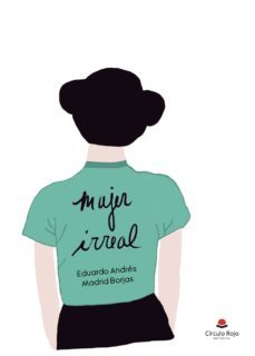 mujer irreal-eduardo andres madrid borjas-9788413175225