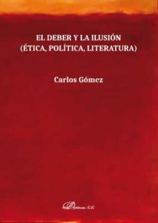 el deber y la ilusion: etica, politica, literatura-9788413247625
