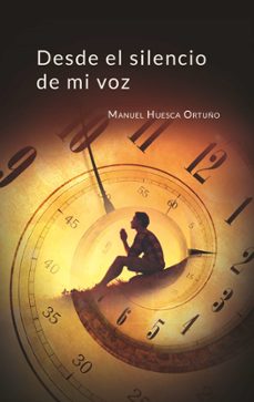 desde el silencio de mi voz-manuel huesca ortuño-9788413261225