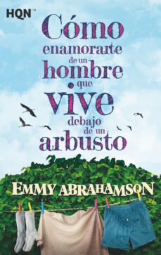 cómo enamorarte de un hombre que vive debajo de un arbusto-emmy abrahamson-9788413281025