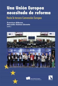una union europea necesitada de reforma: hacia la tercera convencion europea-francisco aldecoa-mercedes guinea llorente-9788413525525