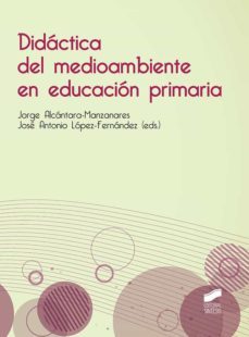 didactica del medioambiente en educacion primaria-jorge alcantara manzanares-jose antonio lopez fernandez-9788413571225