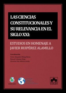 ciencias constitucionales y su relevancia en el siglo xxi. estudios en homenaje a javier ruiperez alamillo-victor a. wong meraz-9788413598925