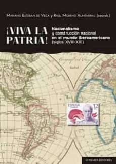 viva la patria. nacionalismo y construccion nacional en el mundo iberoamericano (siglos xviii-xxi)-9788413693125