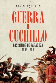 guerra y cuchillo. los sitios de zaragoza. 1808-1809 (ebook)-daniel aquillue-9788413840925