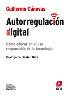 autorregulacion digital: como educar en el uso responsable de la tecnologia-guillermo canovas-9788413922225