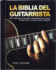 la biblia del guitarrista: 501 acordes de guitarra ilustrados par a rock, blues, soul, country, jazz y classico-phil capone-9788415053125