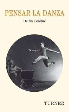pensar la danza (ebook)-delfin colome-9788415427025
