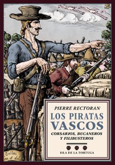los piratas vascos: corsarios, bucaneros y filibusteros-pierre rectoran-9788416246625