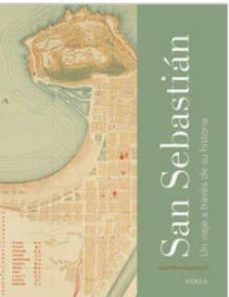 san sebastian. un viaje a traves de su historia-jose maria unsain-9788416254125