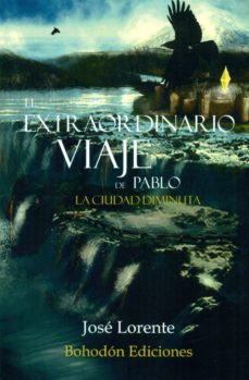 el extraordinario viaje de pablo. la ciudad diminuta-jose lorente-9788416355525