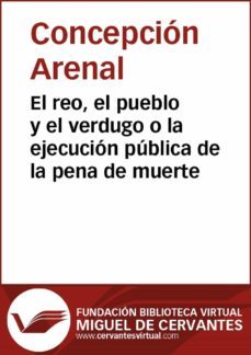 el reo, el pueblo, y el verdugo o la ejecucion publica de la pena de muerte (ebook)-concepcion arenal-9788416369225