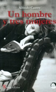 un hombre y tres mujeres-alfredo castro-9788416412525