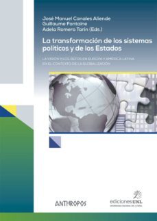 la transformacion de los sistemas politicos y de los estados: la vision y los retos en europa y america latina en el contexto de  la globalizacion-jose manuel canales aliende-guillaume fontaine-adela romero tarin-9788416421725