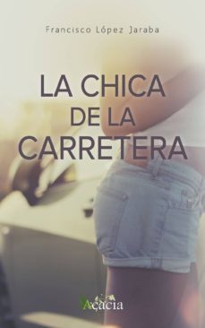 la chica de la carretera-francisco lopez jaraba-9788416479825