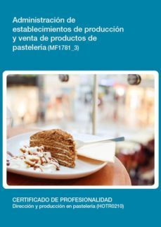 administracion de establecimientos de produccion y venta de produ ctos de pasteleria (mf1781_3)-9788416492725